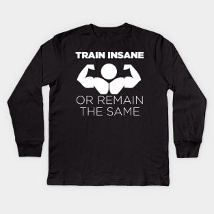 Train Insane or Remain the Same Kids Long Sleeve T-Shirt